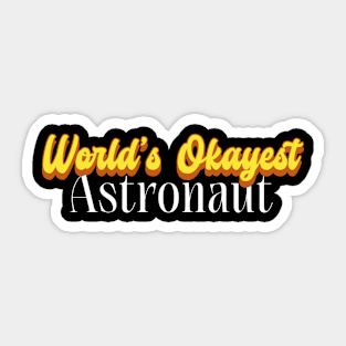 World's Okayest Astronaut! Sticker